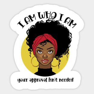 I am who I am, your approval isn't needed Sticker